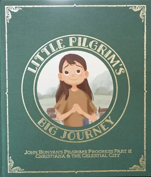 Little Pilgrim's Big Journey Part II: Christiana & The Celestial City