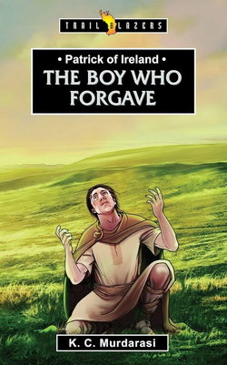 Image of Patrick of Ireland: The Boy Who Forgave (Trail Blazers)