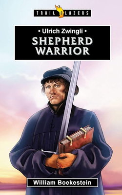 Image of Ulrich Zwingli: Shepherd Warrior (Trail Blazers)