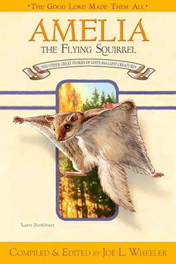 Image of Amelia The Flying Squirrel: and Other Great Stories of God’s Smallest Creatures
