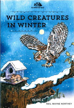 Image of Wild Creatures In Winter: Old Homestead Tales Vol. 4