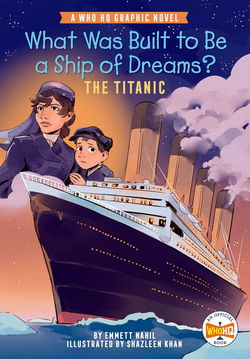 Image of What Was Built to Be a Ship of Dreams?: The Titanic: A Who HQ Graphic Novel