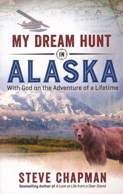 Image of My Dream Hunt in Alaska: With God on the Adventure of a Lifetime