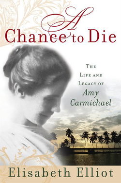 Image of A Chance to Die: The Life and Legacy of Amy Carmichael