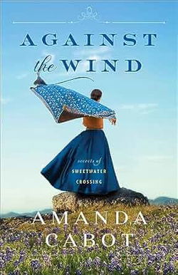 Image of Against the Wind (Secrets of Sweetwater Crossing #02)