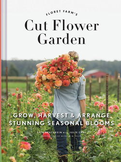 Image of Floret Farm’s Cut Flower Garden: Grow, Harvest, and Arrange