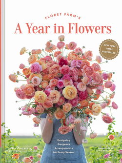 Image of Floret Farm’s a Year in Flowers: Designing Gorgeous Arrangements