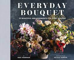 Image of Everyday Bouquet: 52 Beautiful Arrangements for Every Season