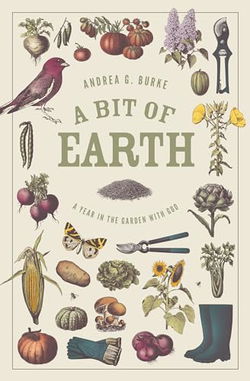 Image of A Bit of Earth: A Year in the Garden with God