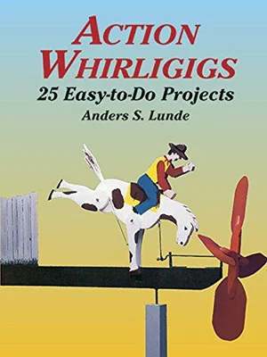 Action Whirligigs :25 Easy-To-Do Projects