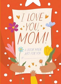 Image of I Love You, Mom!: A Book Made Just for You