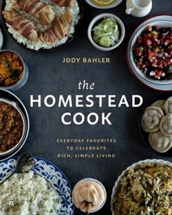 Image of Homestead Cook: Everyday Favorites to Celebrate Rich, Simple Living