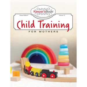 Child Training for Mothers - Keepers Book