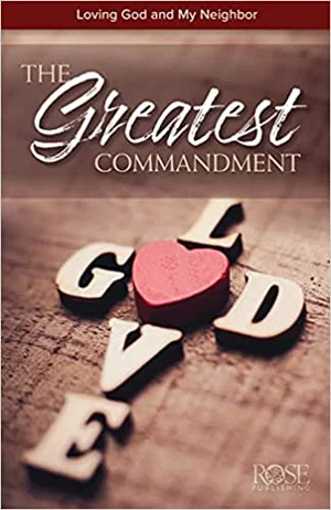 The Greatest Commandment: Loving God and My Neighbor Pamphlet