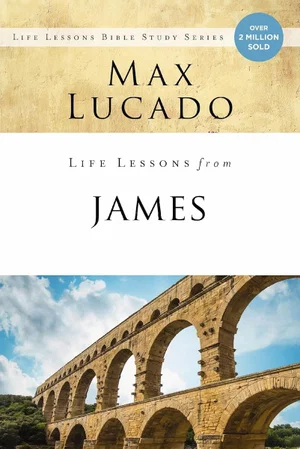 Life Lessons: Book of James: Practical Wisdom -Life Lessons