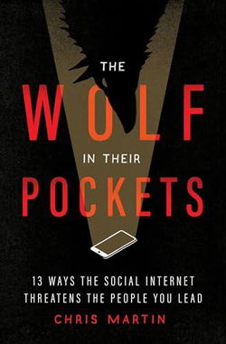 Image of Wolf in Their Pockets: 13 Ways the Social Internet Threatens the People You Lead