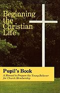 Image of Beginning the Christian Life -Pupil -Revised