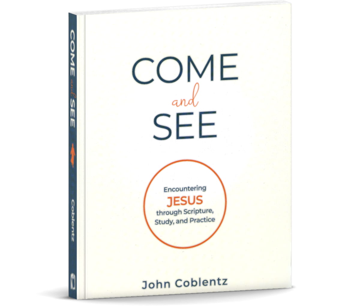 Come and See: Encountering Jesus Through Scripture, Study, and Practice