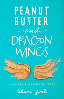 Image of Peanut Butter and Dragon Wings: A Mothers Search for Grace