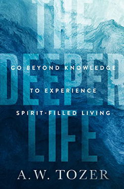 Image of The Deeper Life: Go Beyond Knowledge to Experience Spirit-Filled Living