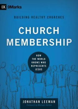 Image of Church Membership: How the World Knows Who Represents Jesus -9marks: