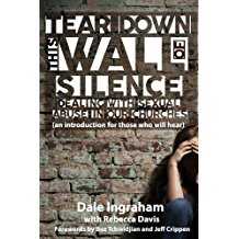 Image of Tear Down This Wall of Silence: Dealing with Sexual Abuse in Our Churches