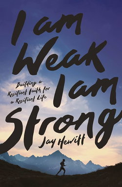 Image of I Am Weak, I Am Strong: Building a Resilient Faith for a Resilient Life