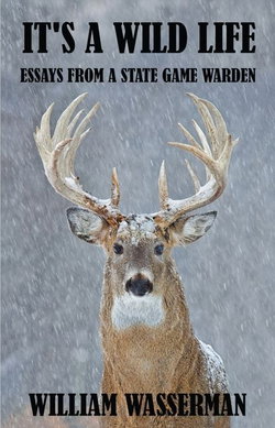 Image of It’s a Wild Life: Essays from a State Game Warden