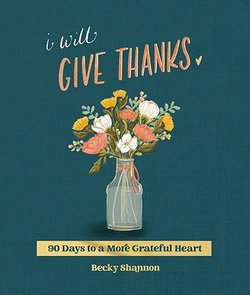 Image of I Will Give Thanks: 90 Days to a More Grateful Heart