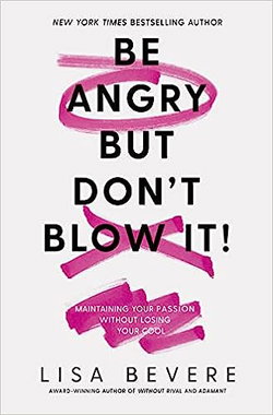 Image of Be Angry, But Don’t Blow It: Maintaining Your Passion Without Losing Your Cool