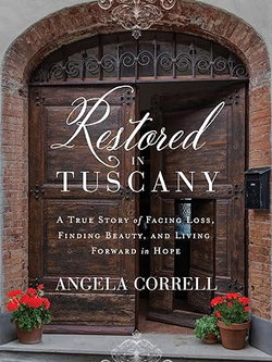 Image of Restored in Tuscany: A True Story of Facing Loss,