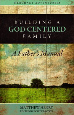 Image of Building a God-Centered Family, A Father’s Manual