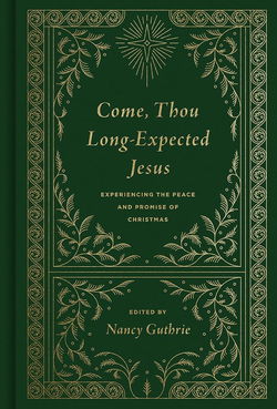 Image of Come Thou Long Expected Jesus: Experiencing the Peace and Promise of Christmas