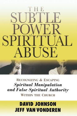 Image of The Subtle Power of Spiritual Abuse: Recognizing and Escaping