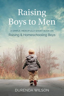 Image of Raising Boys to Men: A Simple, Short Book on Raising and Homeschooling Boys
