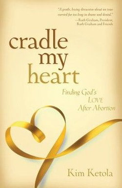 Image of Cradle My Heart: Finding God’s Love After Abortion