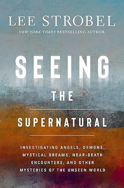 Image of Seeing the Supernatural: Investigating Angels, Demons, Mystical Dreams…