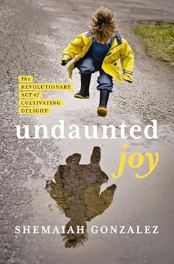 Image of Undaunted Joy: The Revolutionary Act of Cultivating Delight