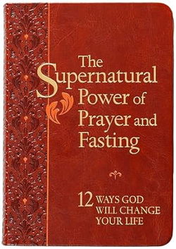 Image of The Supernatural Power of Prayer and Fasting: 12 Ways God Will Change Your Life