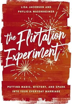 Image of The Flirtation Experiment: Putting Magic, Mystery, and Spark Into Your Everyday