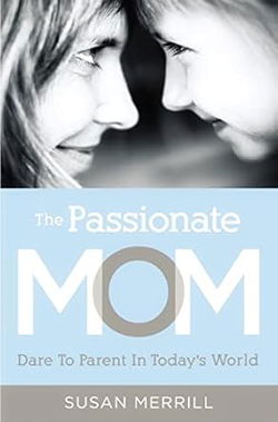 Image of The Passionate Mom: Dare to Parent in Today’s World