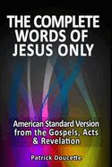 The Complete Words of Jesus Only - American Standard Version from the Gospels, A