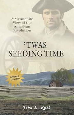 Image of ‘Twas Seeding Time: A Mennonite View of the American Revolution