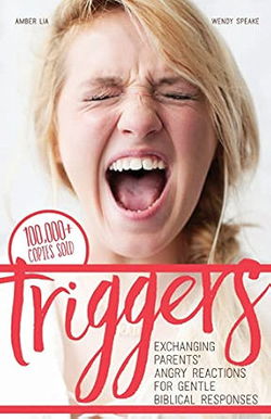 Image of Triggers: Exchanging Parents’ Angry Reactions for Gentle Biblical Responses