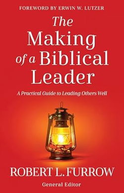Image of The Making of a Biblical Leader: A Practical Guide to Leading Others Well