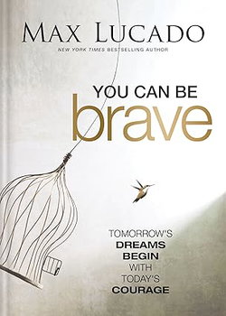 Image of You Can Be Brave: Tomorrow’s Dream Begins with Today’s Courage