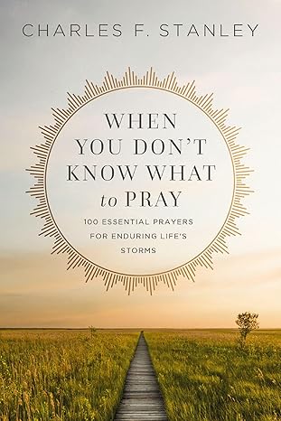 Image of When You Don’t Know What to Pray: 100 Essential Prayers for Enduring Life’s Stor