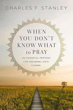 Image of When You Don’t Know What to Pray: 100 Essential Prayers for Enduring Life’s Stor