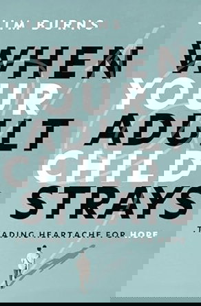 Image of When Your Adult Child Strays: Trading Heartache for Hope