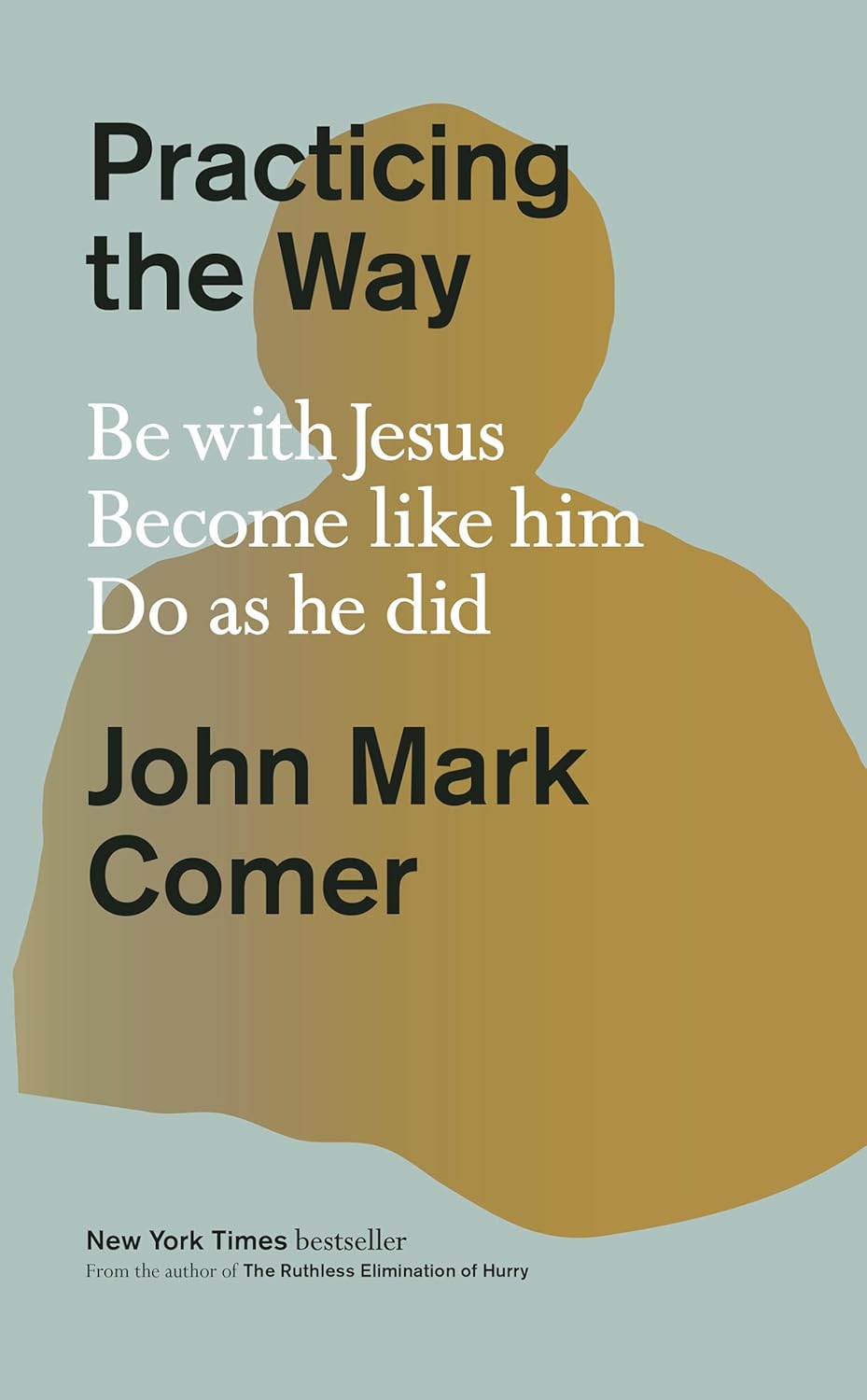 Image of Practicing the Way: Be With Jesus. Become Like Him. Do as He Did. Hardcover